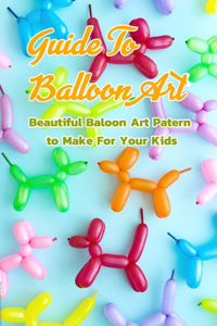 Guide To Balloon Art
