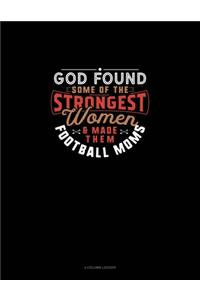 God Found Some Of The Strongest Women And Made Them Football Moms