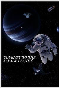 Journey to the savage planet.