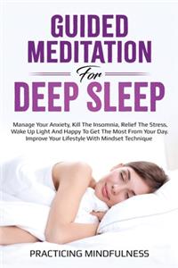 Guided Meditation For Deep Sleep: Manage Your Anxiety, Kill The Insomnia, Relief The Stress, Wake Up Light And Happy To Get The Most From Your Day. Improve Your Lifestyle With Mindse