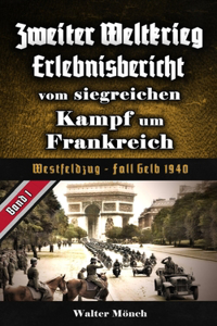 Zweiter Weltkrieg Erlebnisbericht vom siegreichen Kampf um Frankreich: Westfeldzug - Fall Gelb 1940