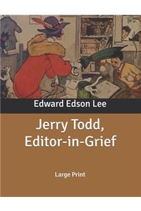 Jerry Todd, Editor-in-Grief