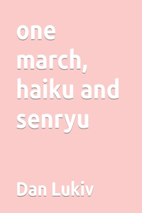 one march, haiku and senryu