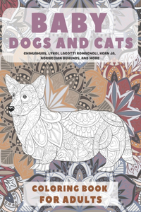 Baby Dogs and Cats - Coloring Book for adults - Chihuahuas, Lykoi, Lagotti Romagnoli, Korn Ja, Norwegian Buhunds, and more
