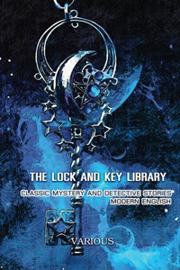The Lock And Key Library Classic Mystery And Detective Stories, Modern English