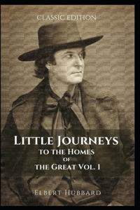 Little Journeys to the Homes of the Great Vol. 1