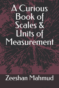 A Curious Book of Scales & Units of Measurement