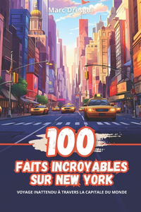 100 Faits Incroyables sur New York