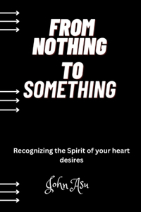 From Nothing To Something