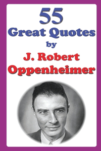 55 Great Quotes by J. Robert Oppenheimer