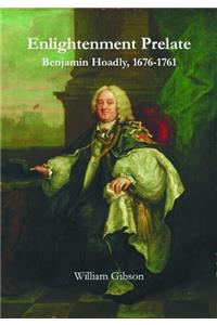 Enlightenment Prelate: Benjamin Hoadly, 1676-1761