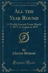All the Year Round, Vol. 18: A Weekly Journal; From March 3, 1877, to August 4, 1877 (Classic Reprint)