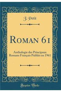 Roman 61: Anthologie Des Principaux Romans Franï¿½ais Publiï¿½s En 1961 (Classic Reprint)