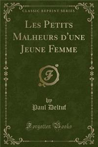 Les Petits Malheurs d'Une Jeune Femme (Classic Reprint)