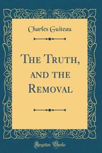 The Truth, and the Removal (Classic Reprint)