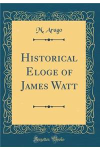 Historical Eloge of James Watt (Classic Reprint)