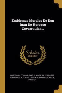 Emblemas Morales De Don Iuan De Horozco Covarruuias...