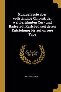 Kurzgefasste aber vollständige Chronik der weltberühmten Cur- und Badestadt Karlsbad seit deren Entstehung bis auf unsere Tage