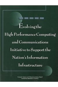 Evolving the High Performance Computing and Communications Initiative to Support the Nation's Information Infrastructure