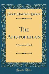 The Apistophilon: A Nemesis of Faith (Classic Reprint)