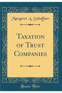 Taxation of Trust Companies (Classic Reprint)