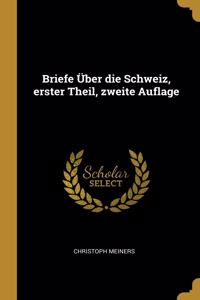 Briefe Über die Schweiz, erster Theil, zweite Auflage