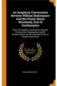 An Imaginary Conversation Between William Shakespeare And His Friend, Henry Wriothesly, Earl Of Southampton