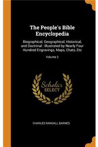 The People's Bible Encyclopedia: Biographical, Geographical, Historical, and Doctrinal: Illustrated by Nearly Four Hundred Engravings, Maps, Chats, Etc; Volume 2
