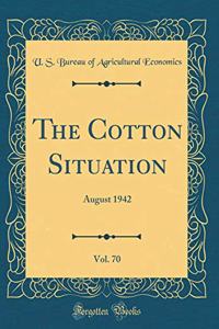 The Cotton Situation, Vol. 70: August 1942 (Classic Reprint)