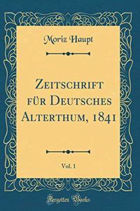 Zeitschrift für Deutsches Alterthum, 1841, Vol. 1 (Classic Reprint)