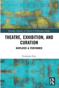 Theatre, Exhibition, and Curation