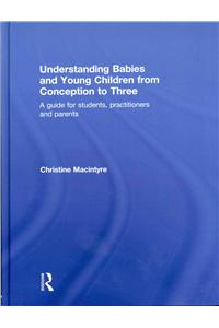 Understanding Babies and Young Children from Conception to Three