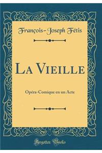 La Vieille: Opéra-Comique en un Acte (Classic Reprint)