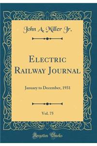 Electric Railway Journal, Vol. 75: January to December, 1931 (Classic Reprint): January to December, 1931 (Classic Reprint)