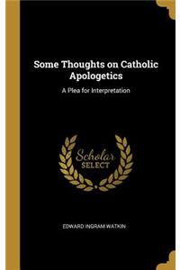 Some Thoughts on Catholic Apologetics