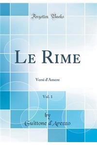 Le Rime, Vol. 1: Versi d'Amere (Classic Reprint): Versi d'Amere (Classic Reprint)