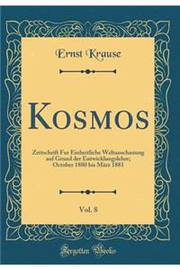 Kosmos, Vol. 8: Zeitschrift Fur Einheitliche Weltanschauung auf Grund der Entwicklungslehre; October 1880 bis März 1881 (Classic Reprint)