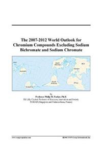 The 2007-2012 World Outlook for Chromium Compounds Excluding Sodium Bichromate and Sodium Chromate
