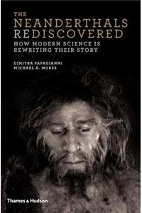 The Neanderthals Rediscovered: How Modern Science Is Rewriting Their Story