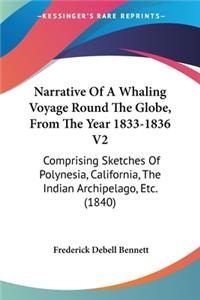 Narrative Of A Whaling Voyage Round The Globe, From The Year 1833-1836 V2