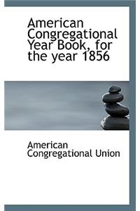 American Congregational Year Book, for the Year 1856