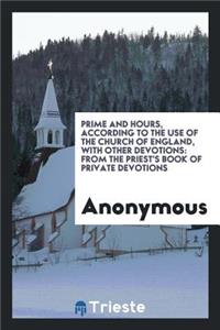 Prime and Hours, According to the Use of the Church of England, with Other Devotions: From the Priest's Book of Private Devotions