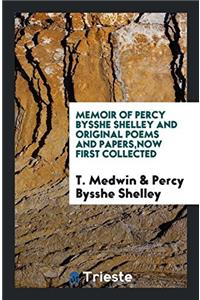 Memoir of Percy Bysshe Shelley and original poems and papers,now first collected