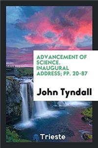 Advancement of Science. Inaugural Address; Pp. 20-87