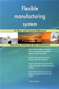 Flexible manufacturing system A Clear and Concise Reference