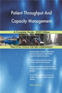 Patient Throughput And Capacity Management A Complete Guide - 2020 Edition