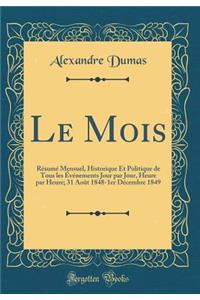 Le Mois: Résumé Mensuel, Historique Et Politique de Tous les Événements Jour par Jour, Heure par Heure; 31 Août 1848-1er Décembre 1849 (Classic Reprint)