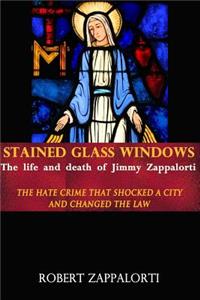 Stained Glass Windows: The Life and Death of Jimmy Zappalorti: The hate crime that shocked a city and changed the law