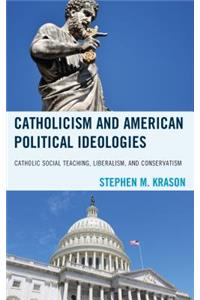 Catholicism and American Political Ideologies