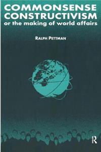 Commonsense Constructivism, or the Making of World Affairs